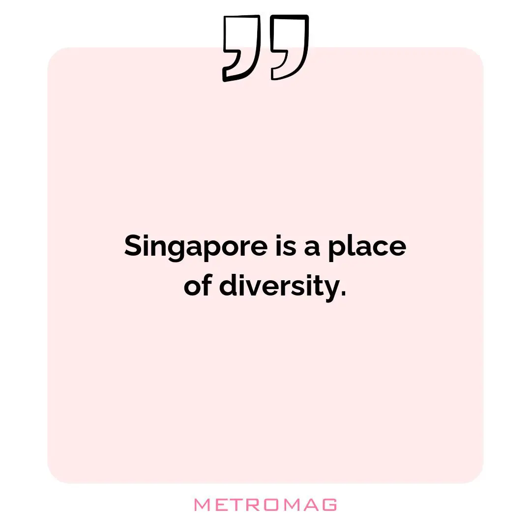 Singapore is a place of diversity.