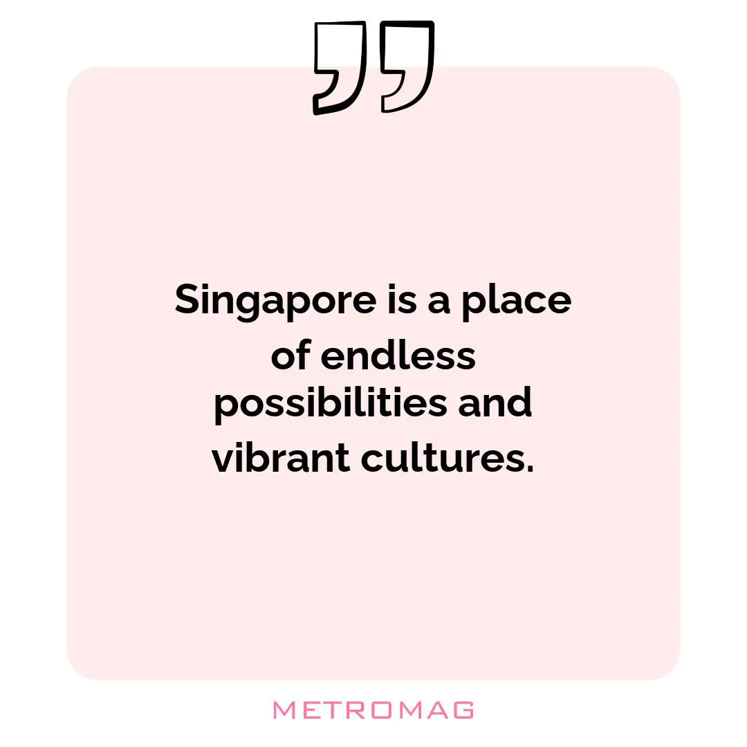 Singapore is a place of endless possibilities and vibrant cultures.