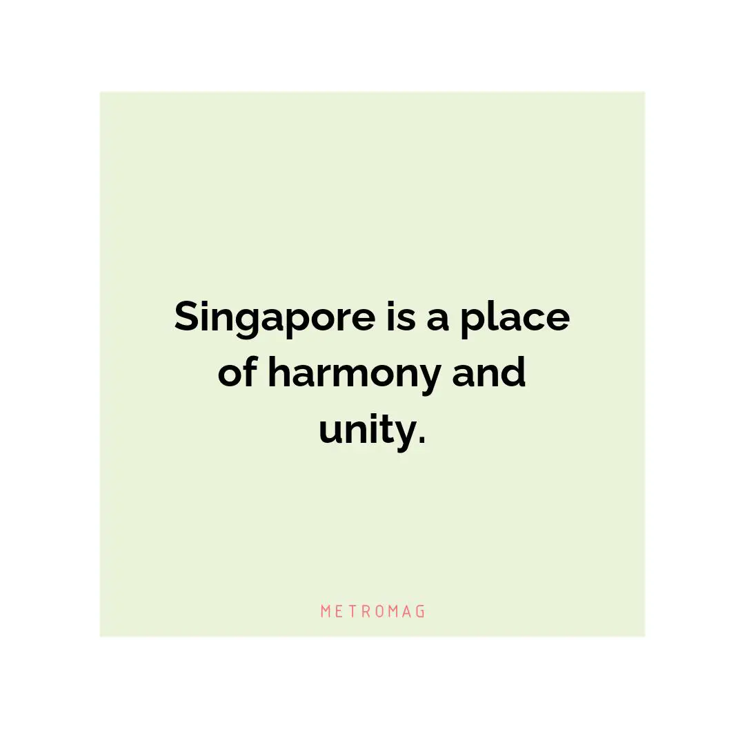 Singapore is a place of harmony and unity.