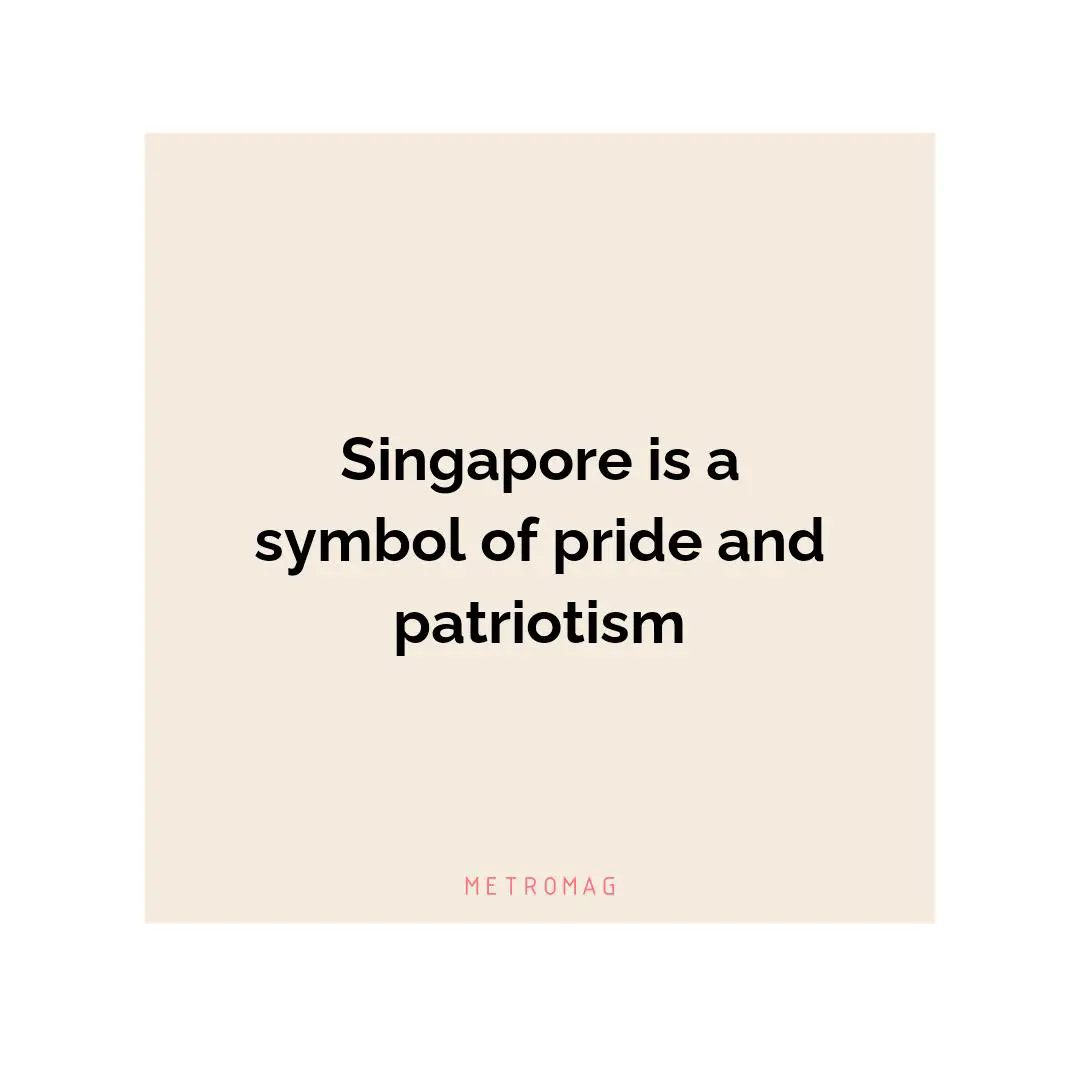 Singapore is a symbol of pride and patriotism