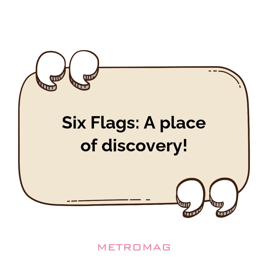 Six Flags: A place of discovery!