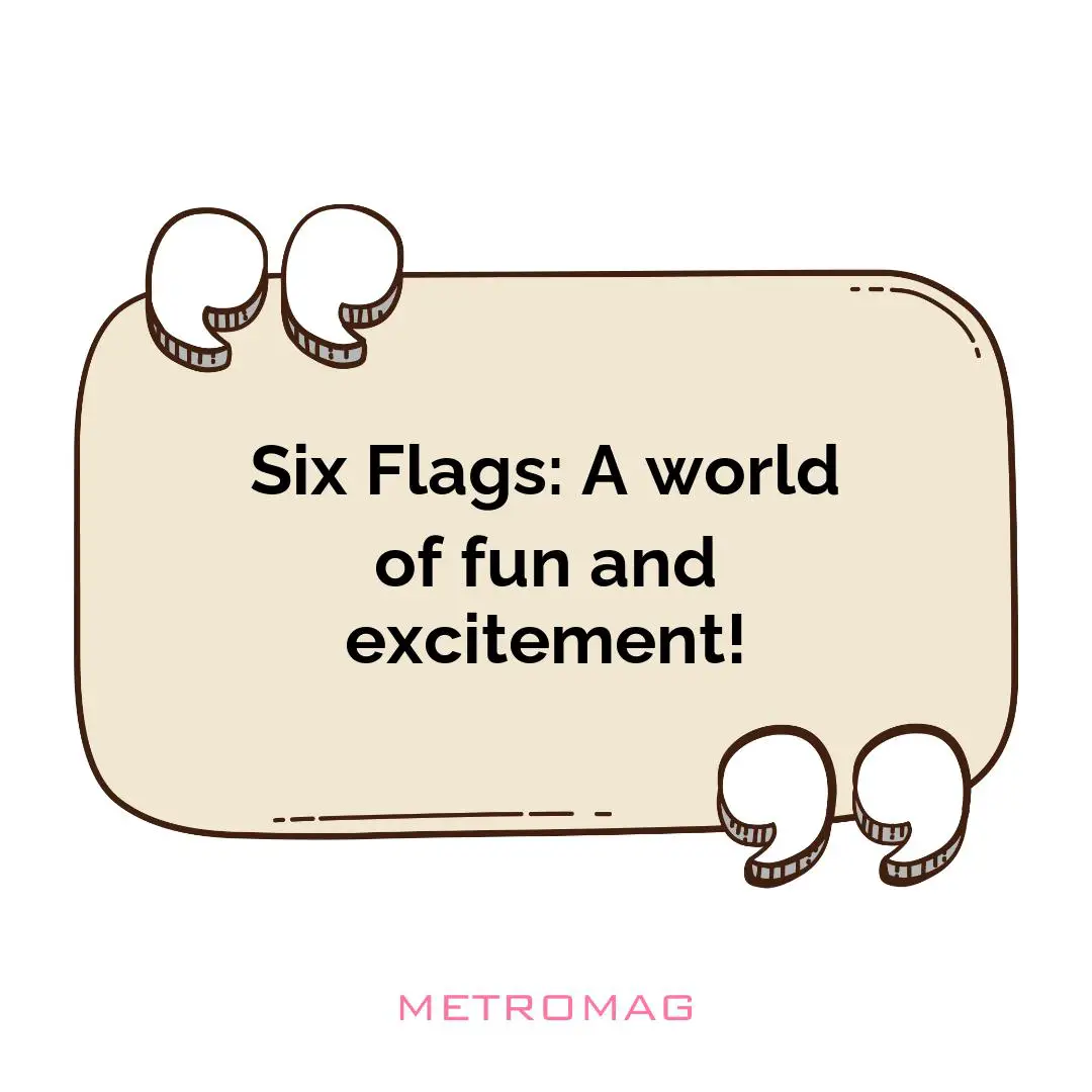 Six Flags: A world of fun and excitement!
