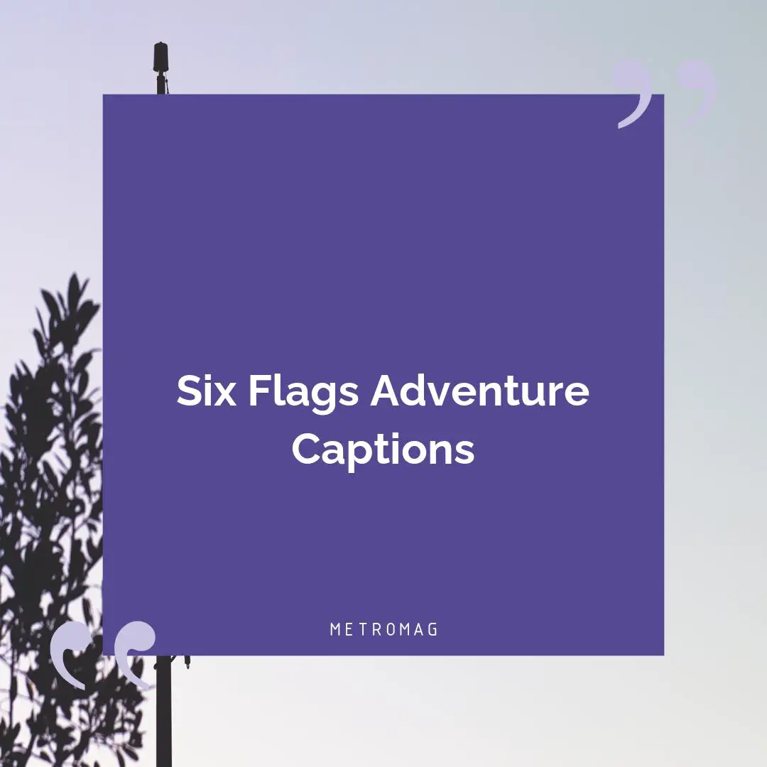 Six Flags Adventure Captions