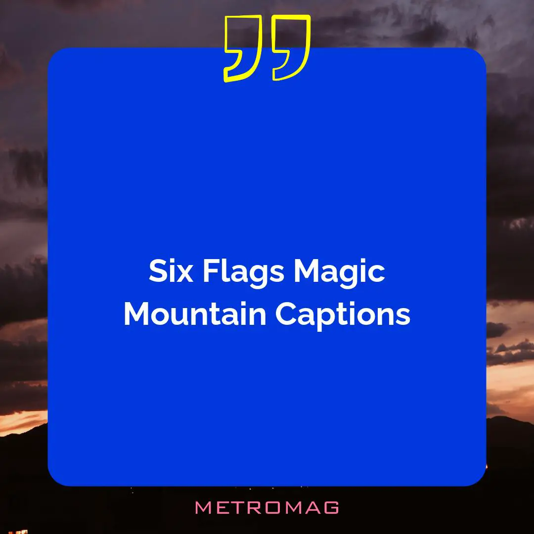 Six Flags Magic Mountain Captions