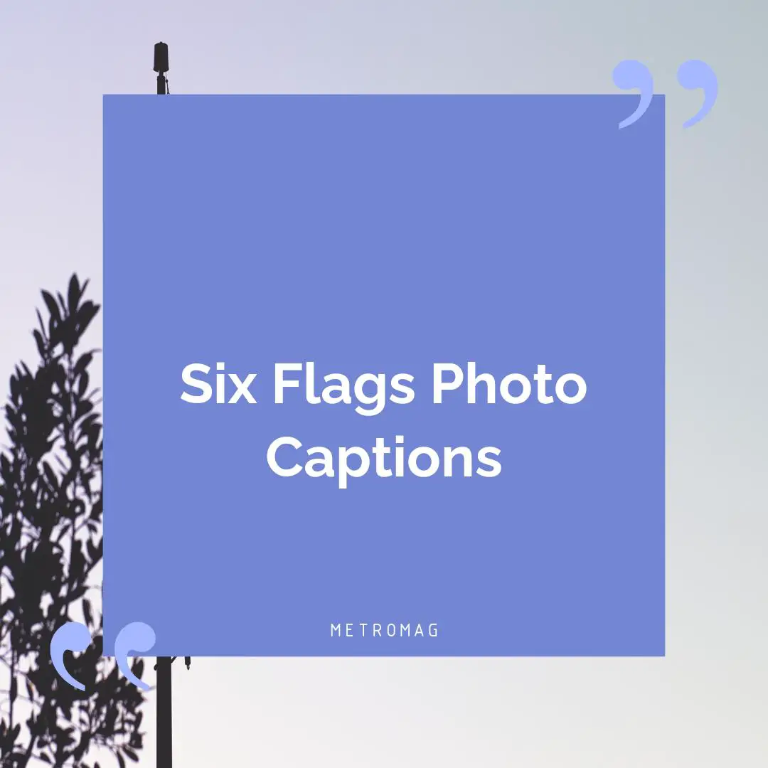 Six Flags Photo Captions