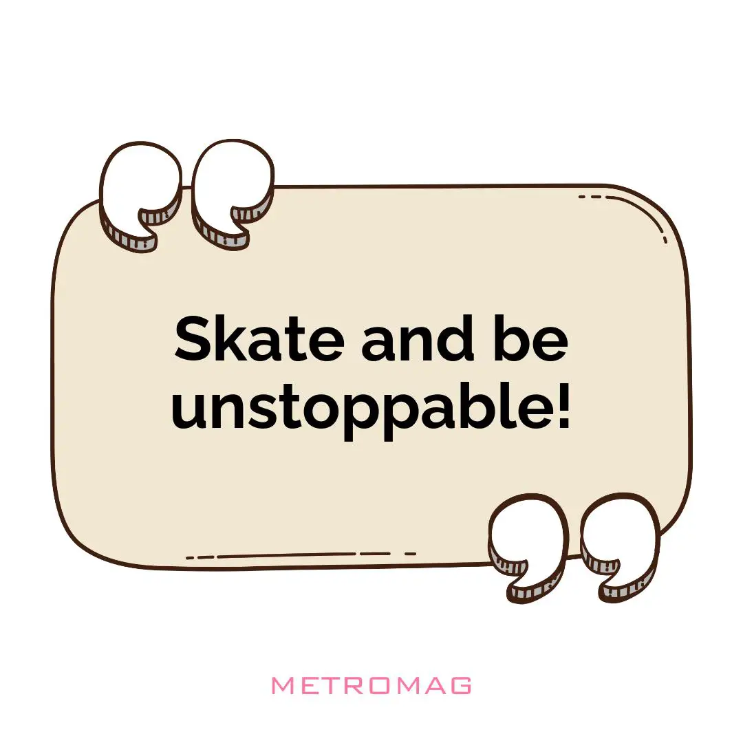 Skate and be unstoppable!