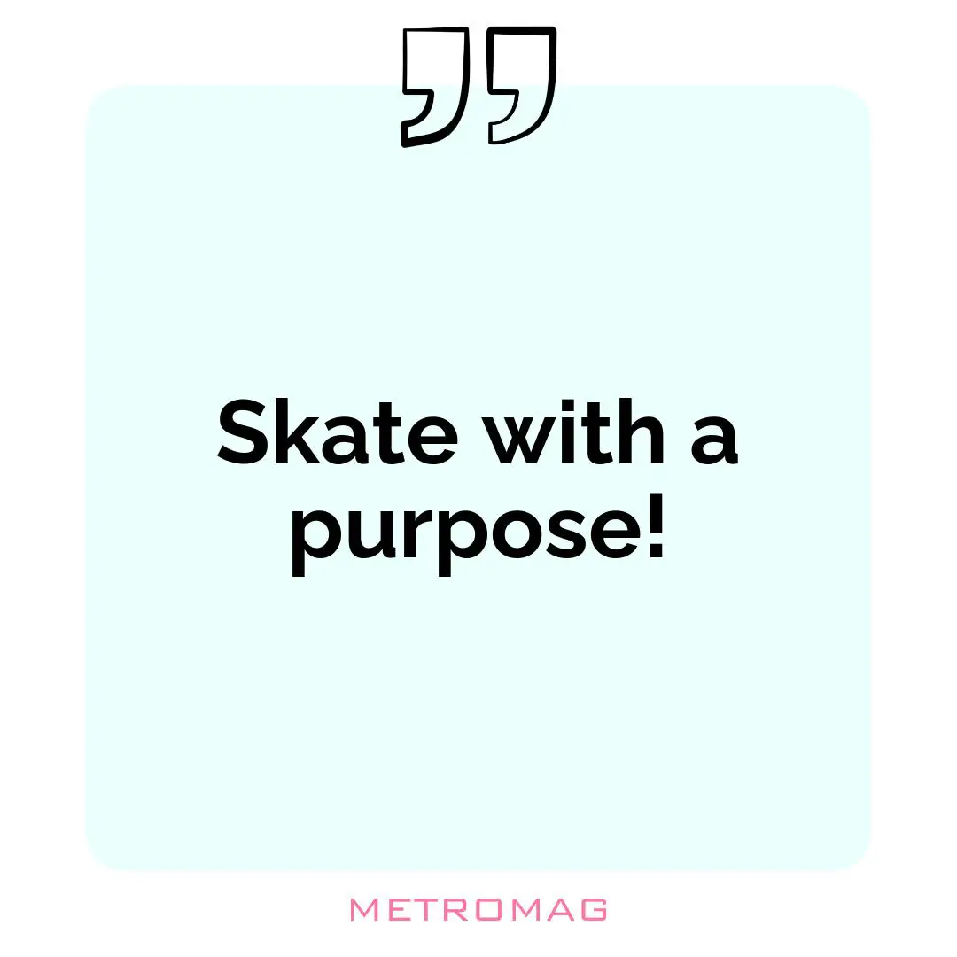 Skate with a purpose!