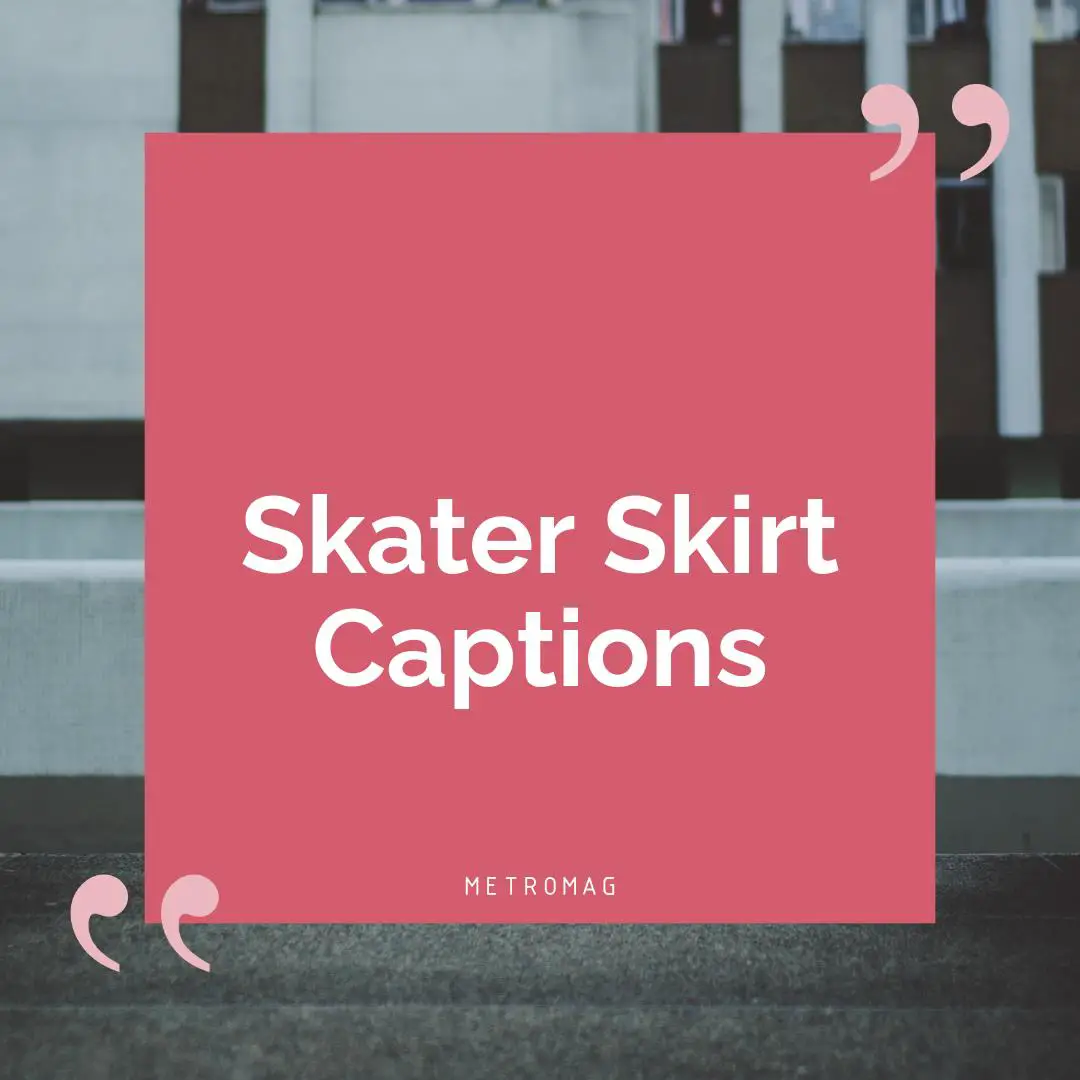 Skater Skirt Captions