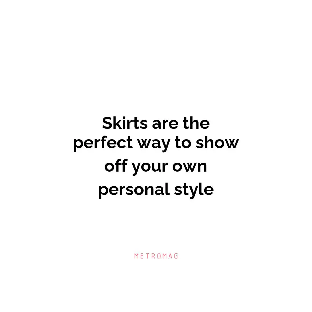 Skirts are the perfect way to show off your own personal style