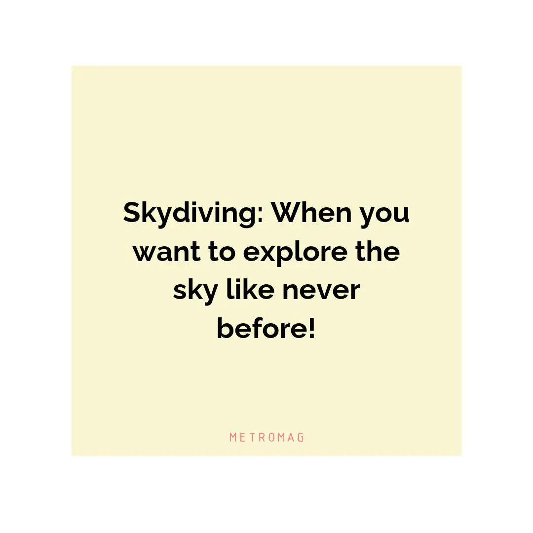 Skydiving: When you want to explore the sky like never before!