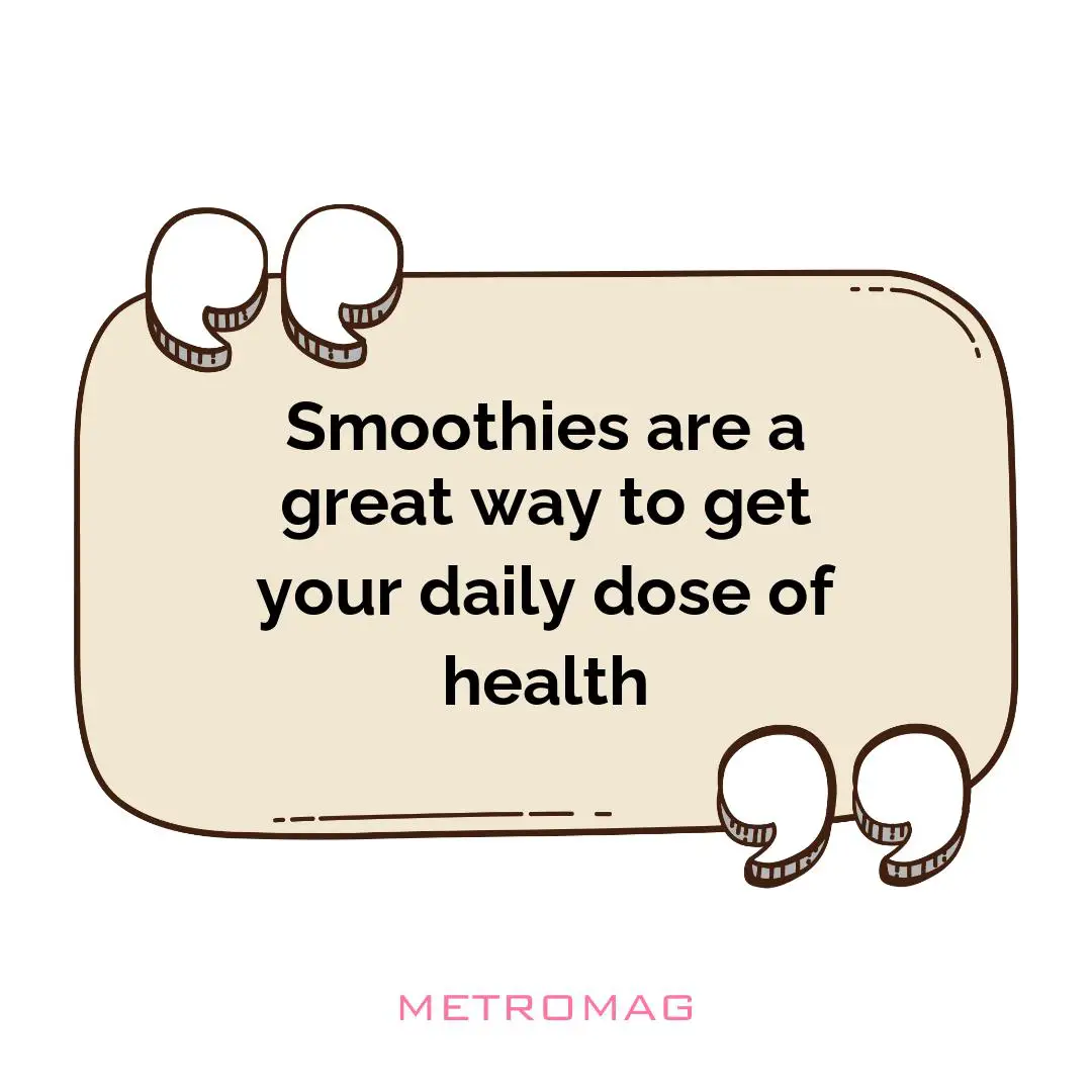 Smoothies are a great way to get your daily dose of health