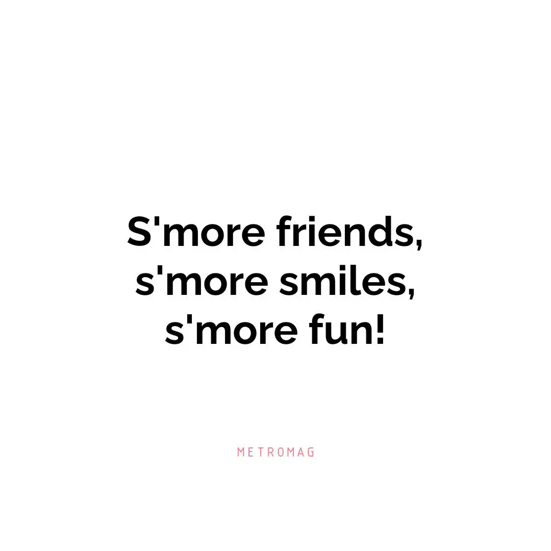S'more friends, s'more smiles, s'more fun!