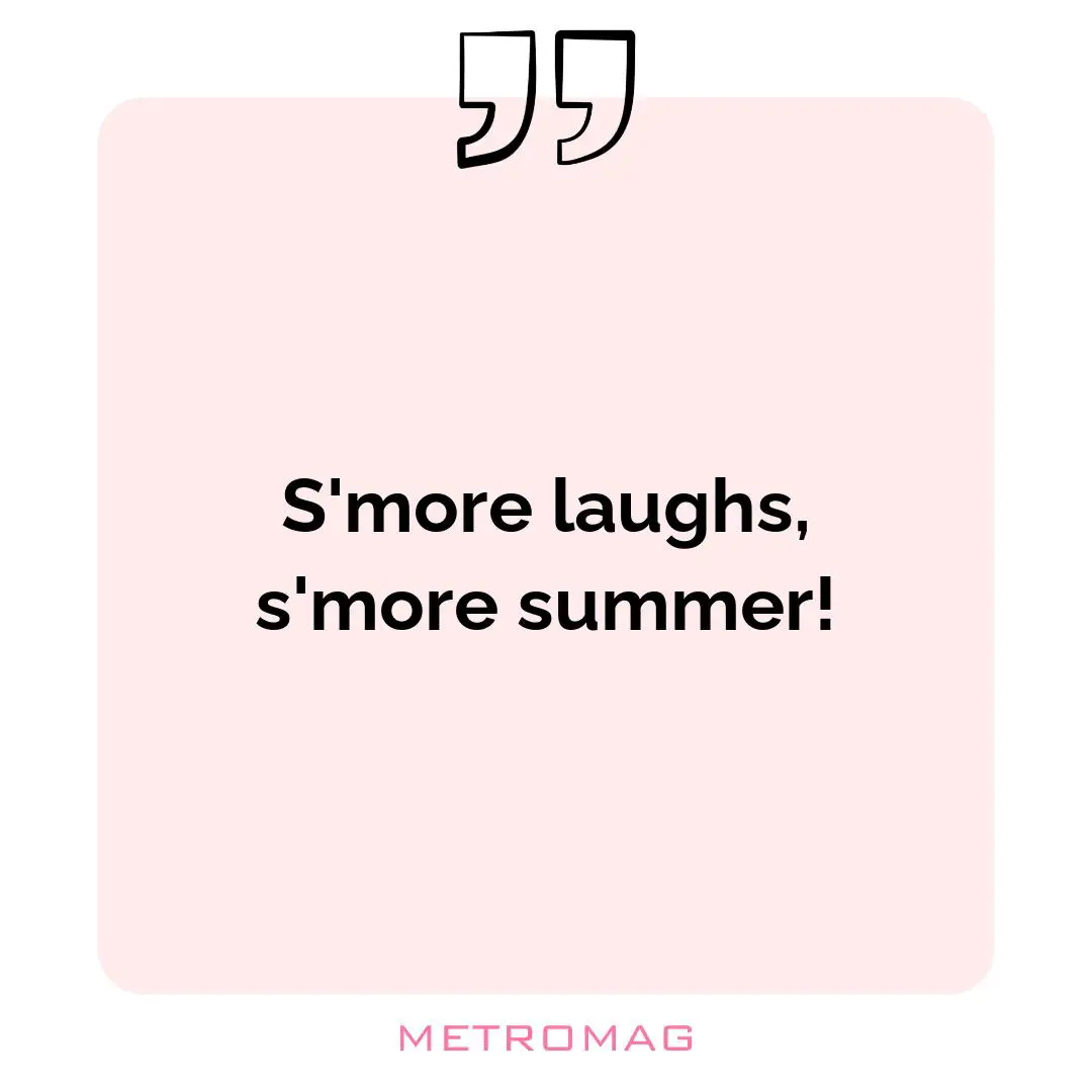 S'more laughs, s'more summer!