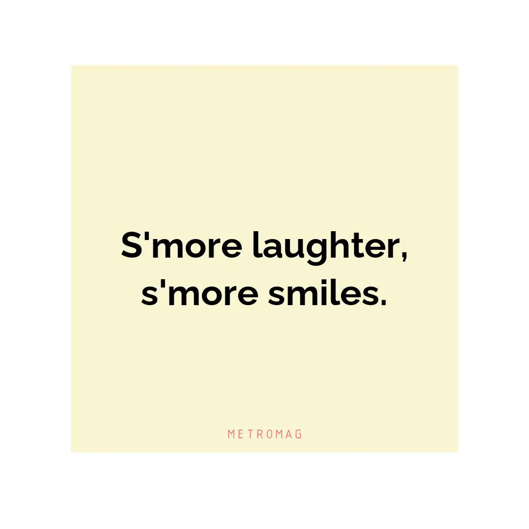 S'more laughter, s'more smiles.