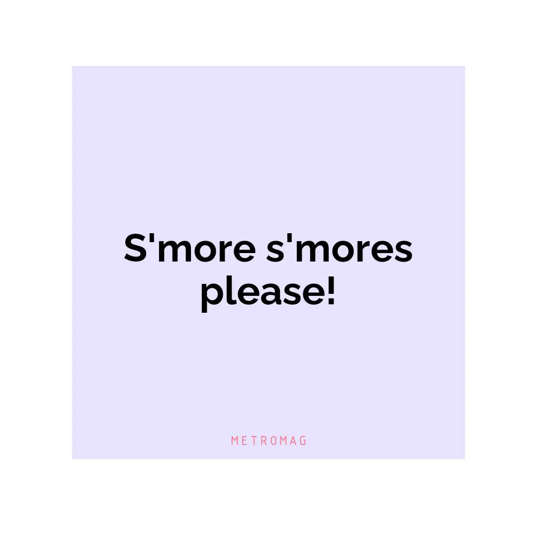 S'more s'mores please!