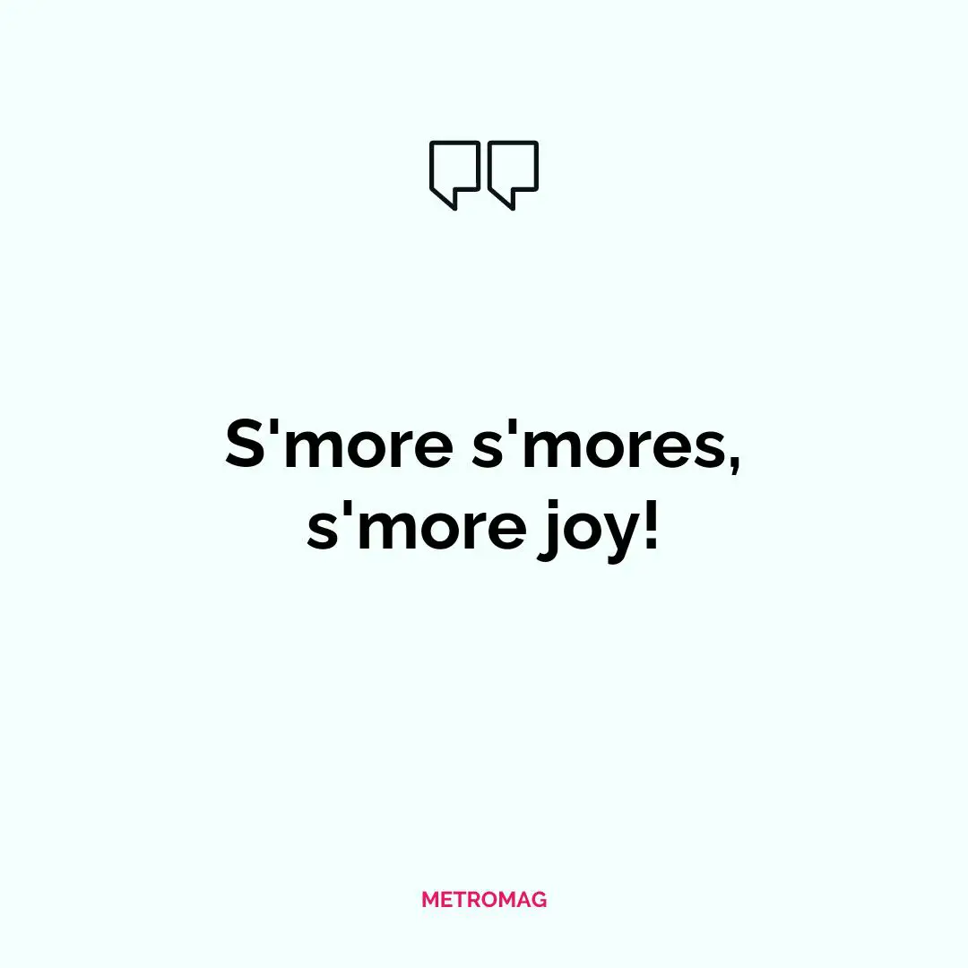 S'more s'mores, s'more joy!