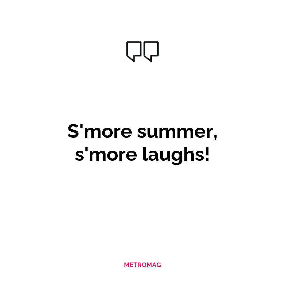 S'more summer, s'more laughs!