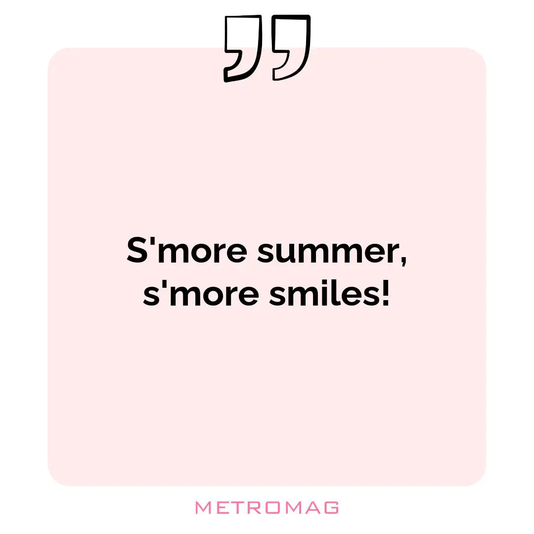 S'more summer, s'more smiles!