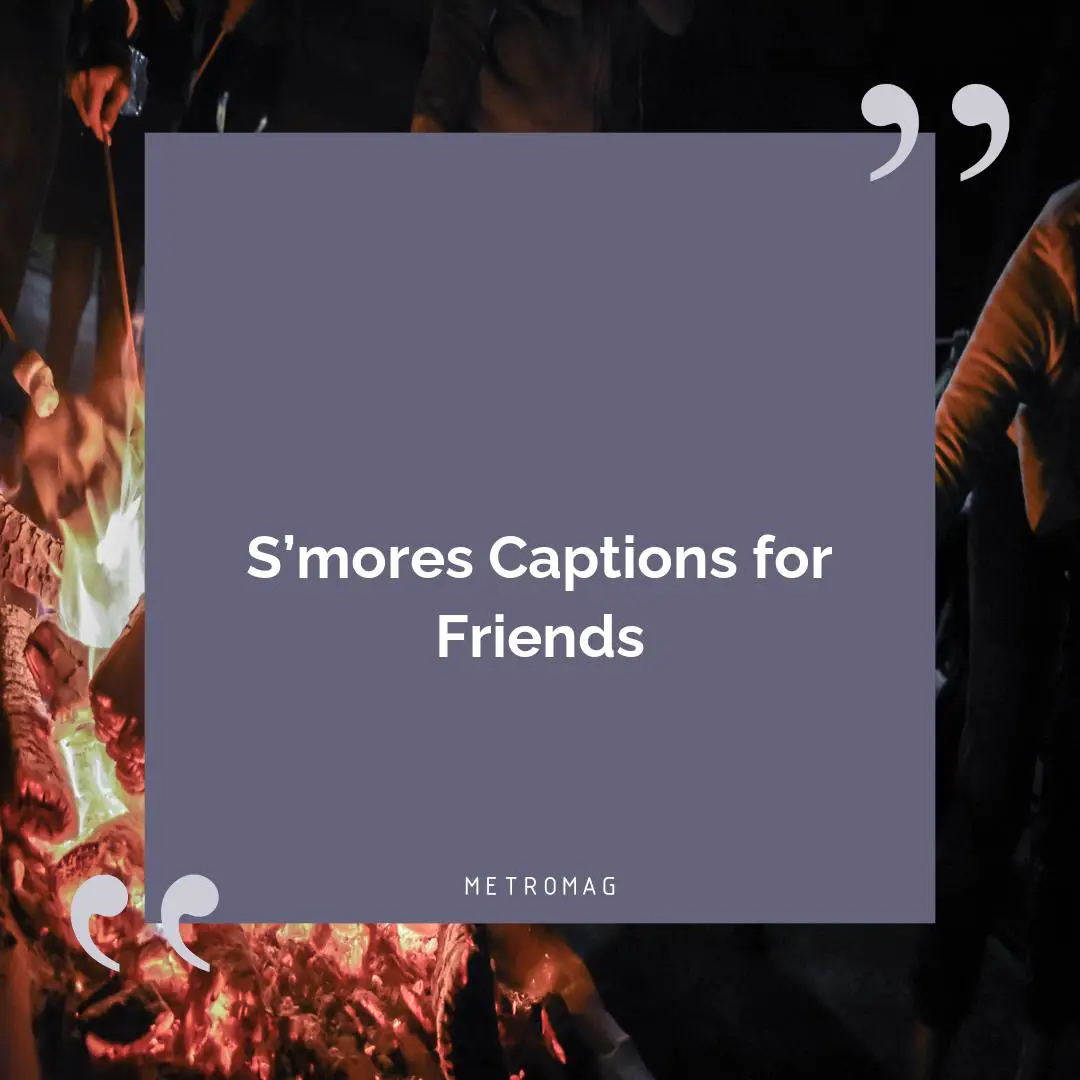 S’mores Captions for Friends