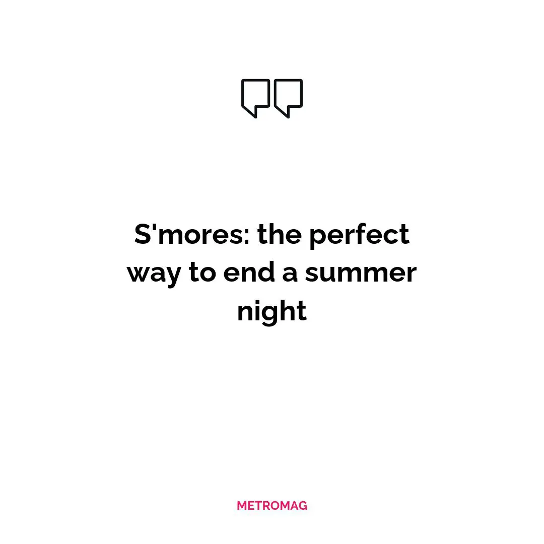 S'mores: the perfect way to end a summer night