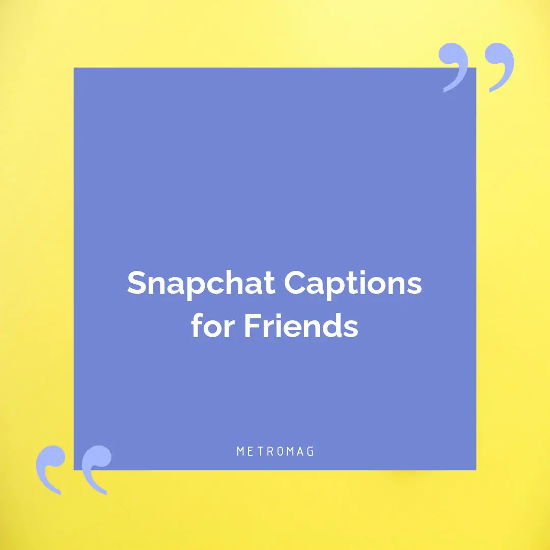Snapchat Captions for Friends