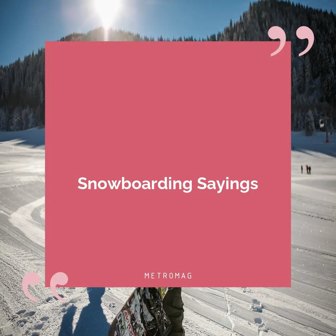Snowboarding Sayings
