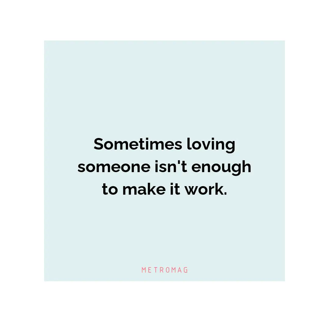 Sometimes loving someone isn't enough to make it work.