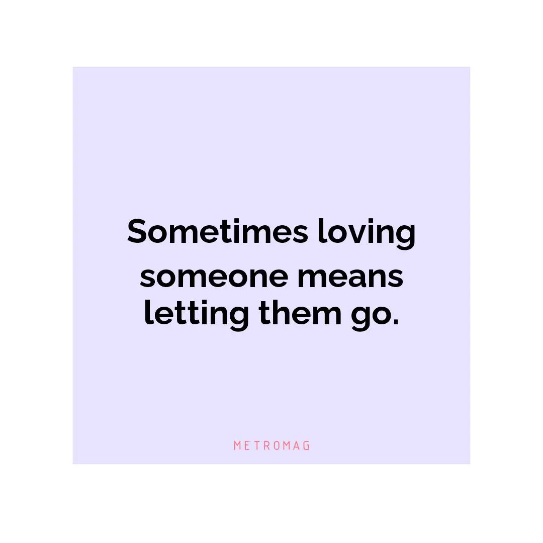 Sometimes loving someone means letting them go.