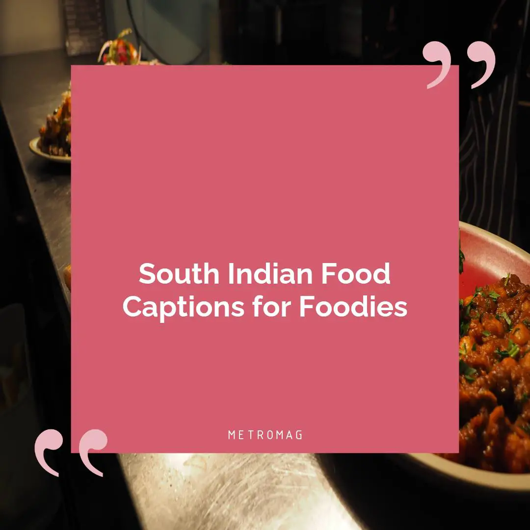 South Indian Food Captions for Foodies