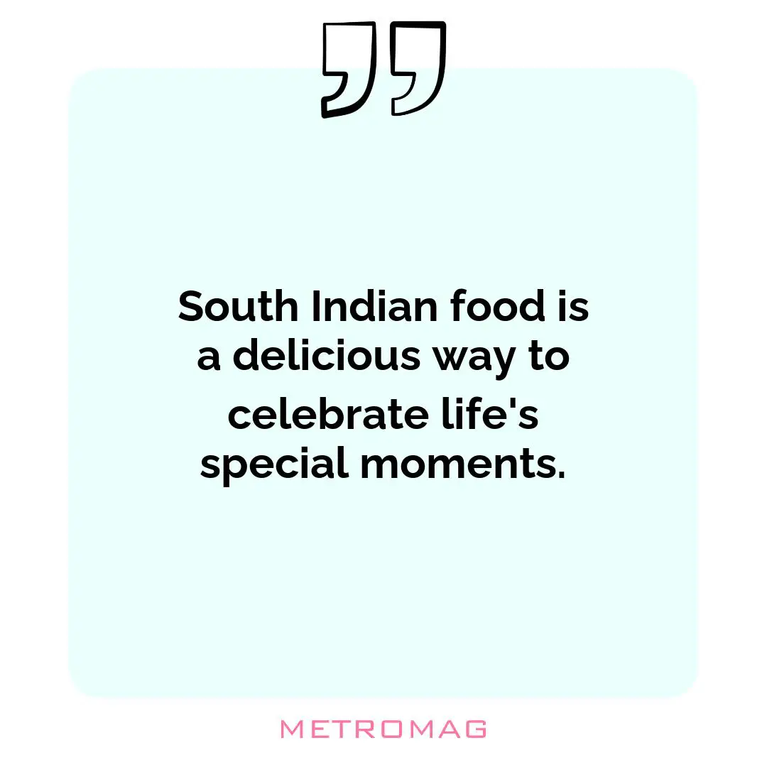 South Indian food is a delicious way to celebrate life's special moments.