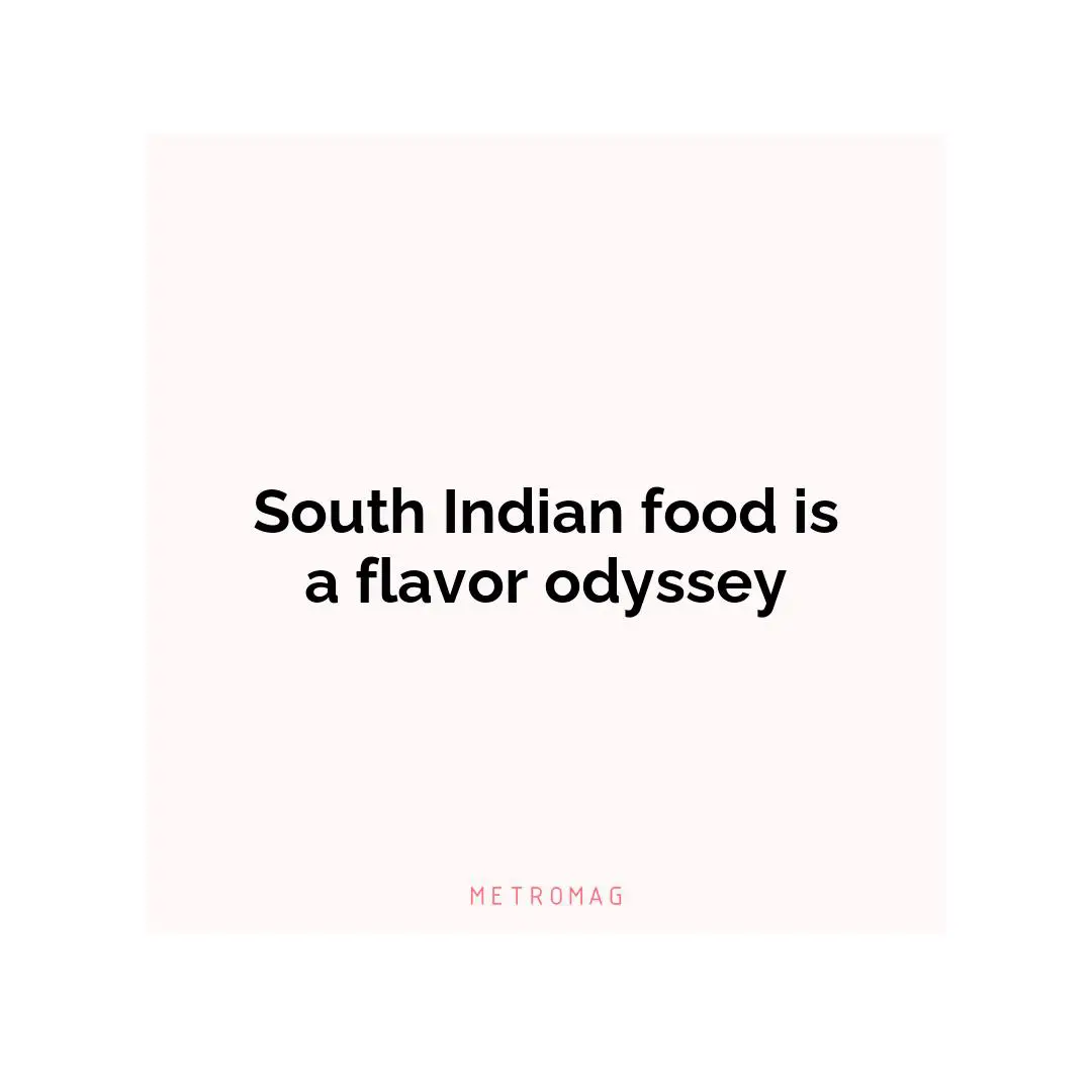 South Indian food is a flavor odyssey