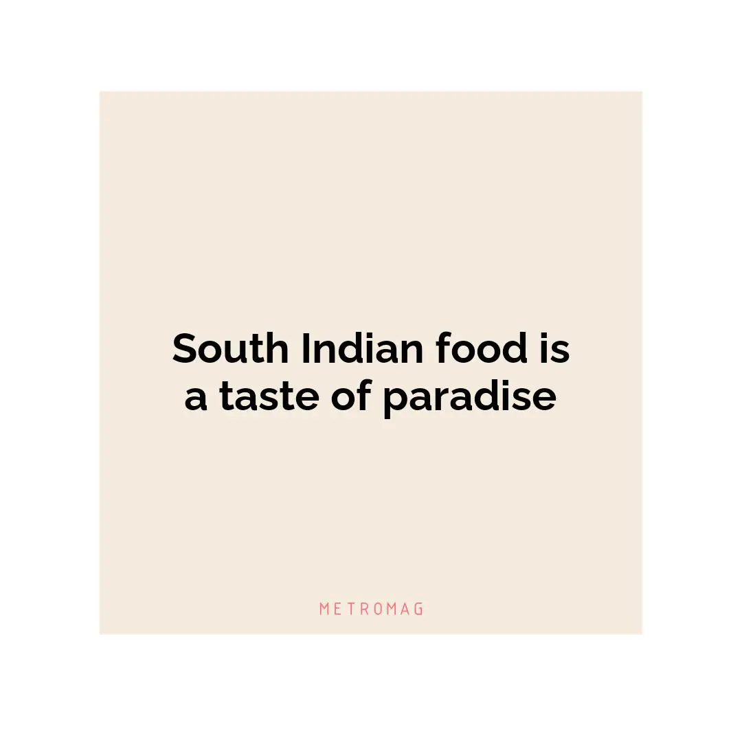 South Indian food is a taste of paradise