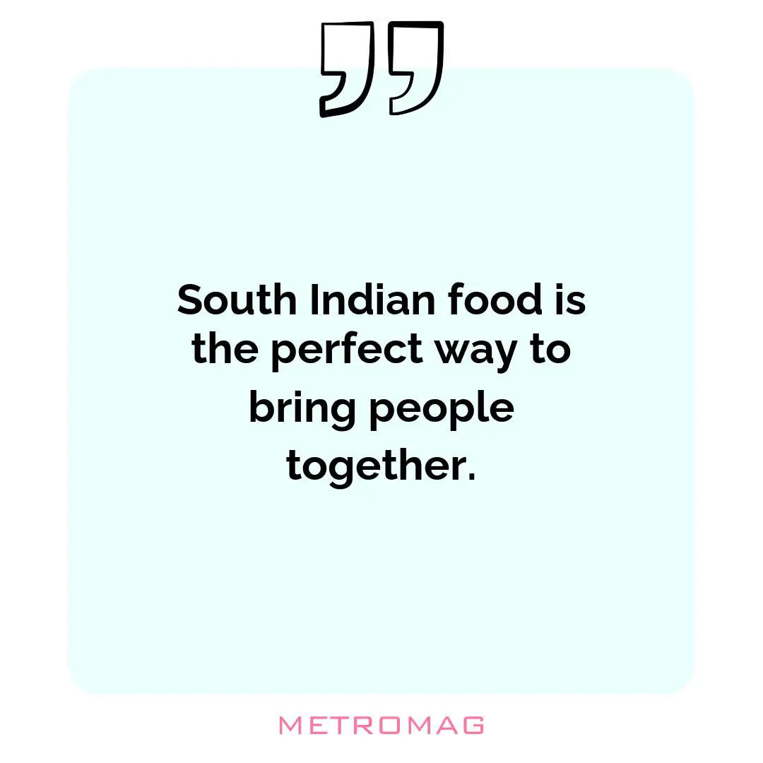 South Indian food is the perfect way to bring people together.