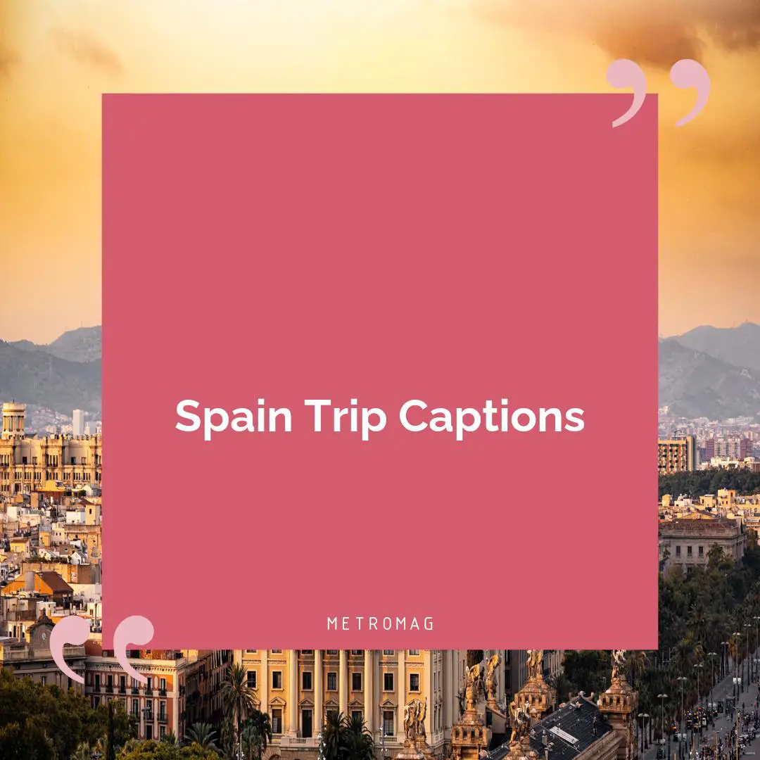 Spain Trip Captions