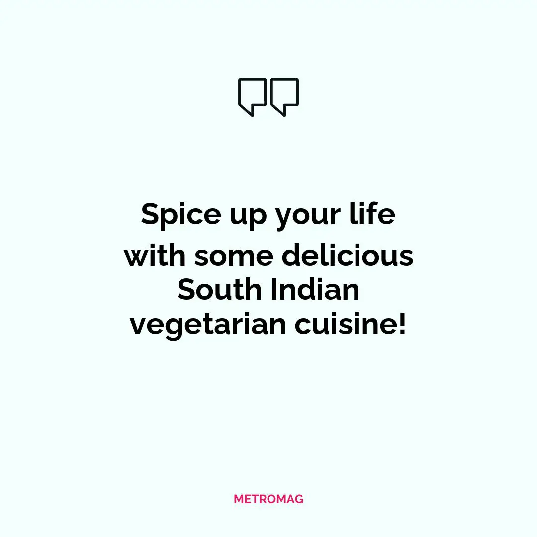 Spice up your life with some delicious South Indian vegetarian cuisine!