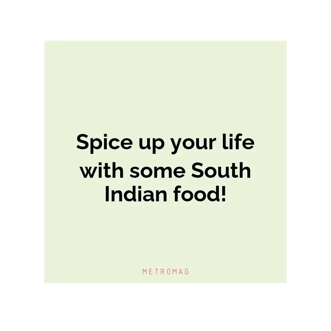 Spice up your life with some South Indian food!