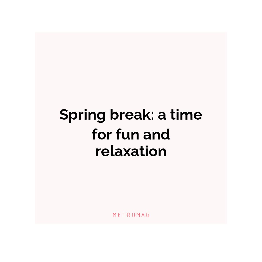 Spring break: a time for fun and relaxation