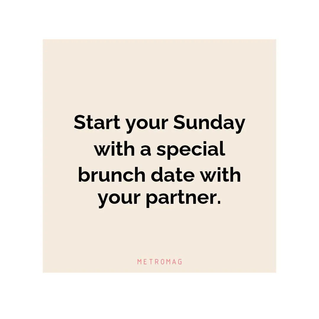 Start your Sunday with a special brunch date with your partner.
