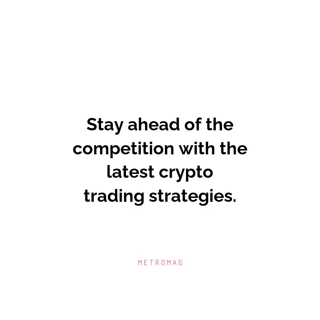 Stay ahead of the competition with the latest crypto trading strategies.