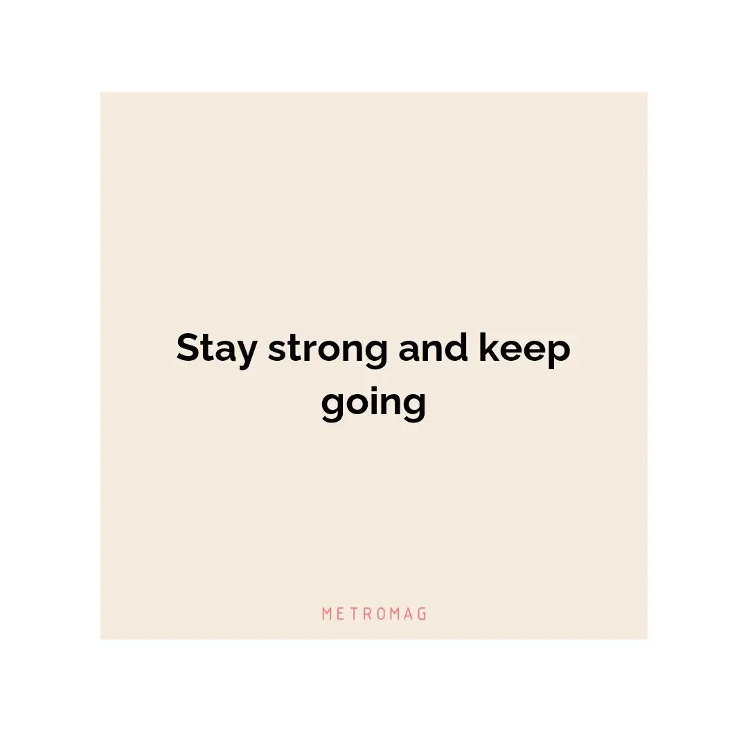 Stay strong and keep going