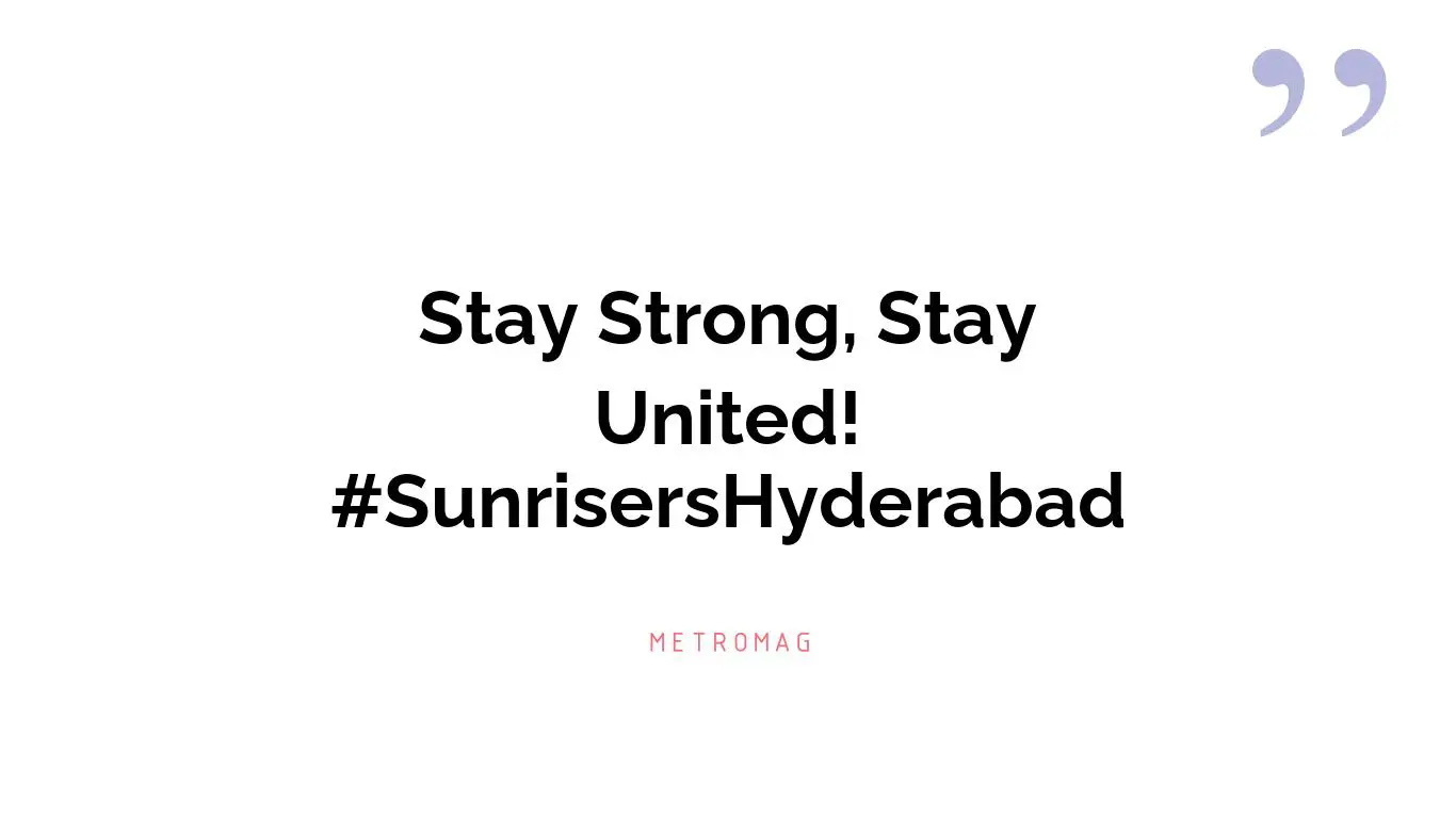 Stay Strong, Stay United! #SunrisersHyderabad