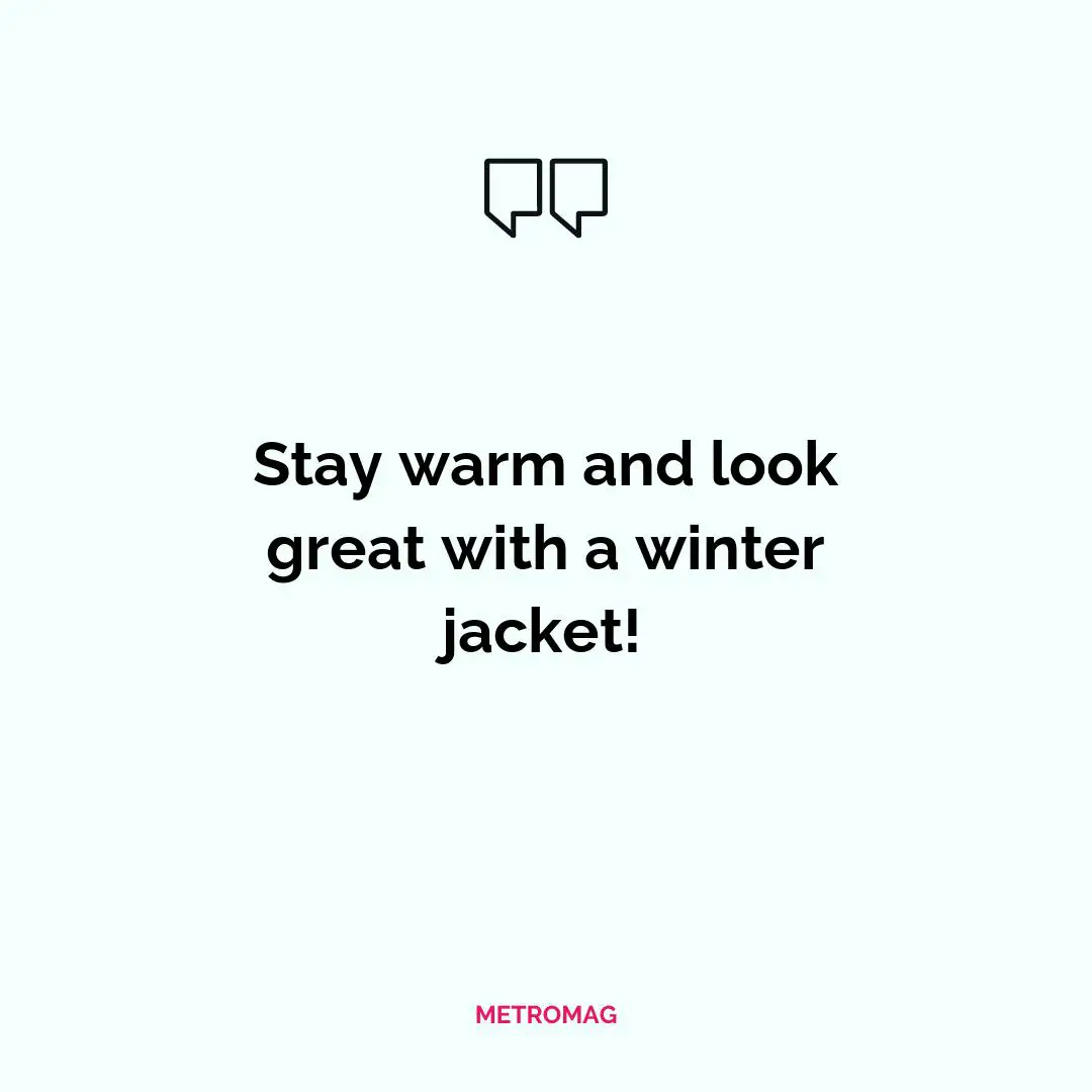 Stay warm and look great with a winter jacket!