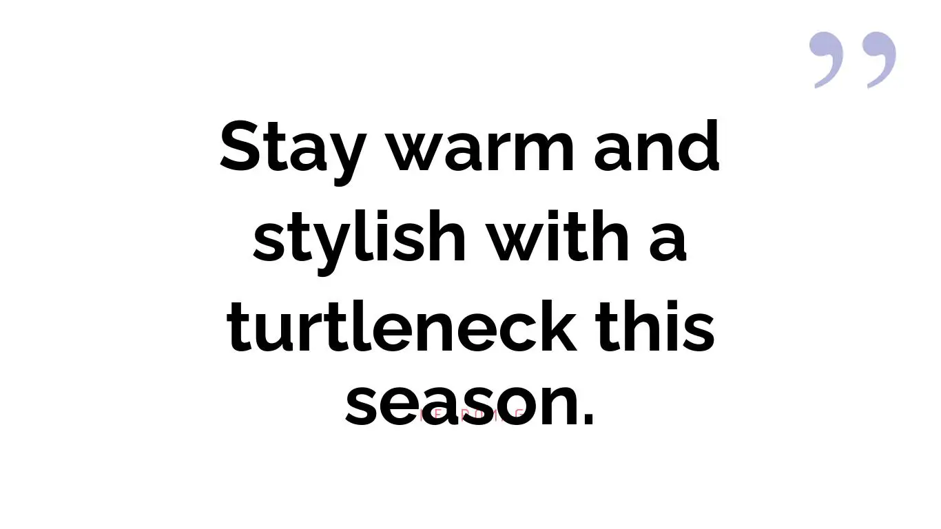 Stay warm and stylish with a turtleneck this season.