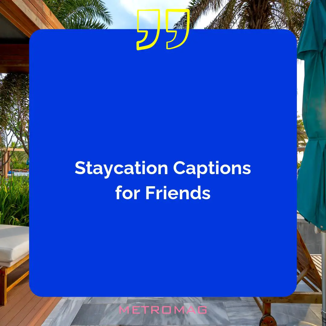 Staycation Captions for Friends