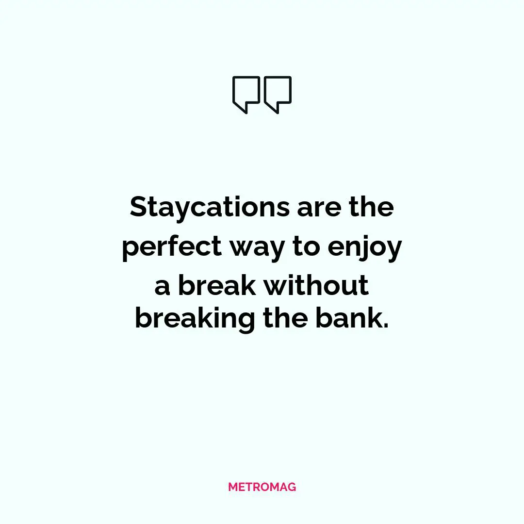Staycations are the perfect way to enjoy a break without breaking the bank.