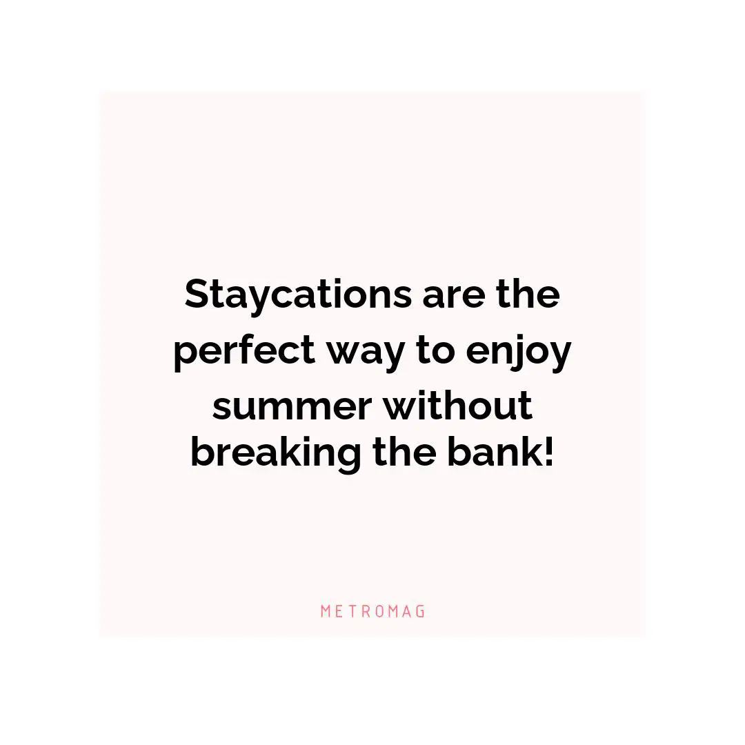 Staycations are the perfect way to enjoy summer without breaking the bank!