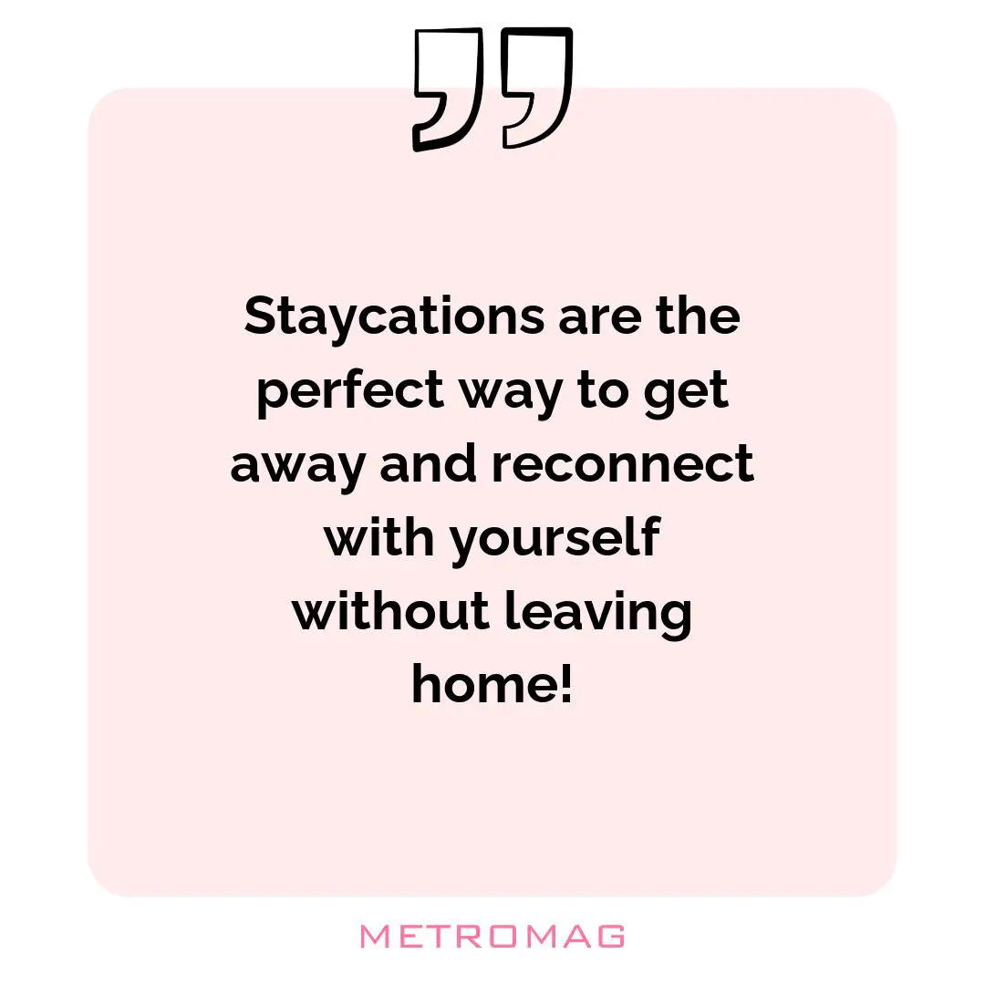 Staycations are the perfect way to get away and reconnect with yourself without leaving home!