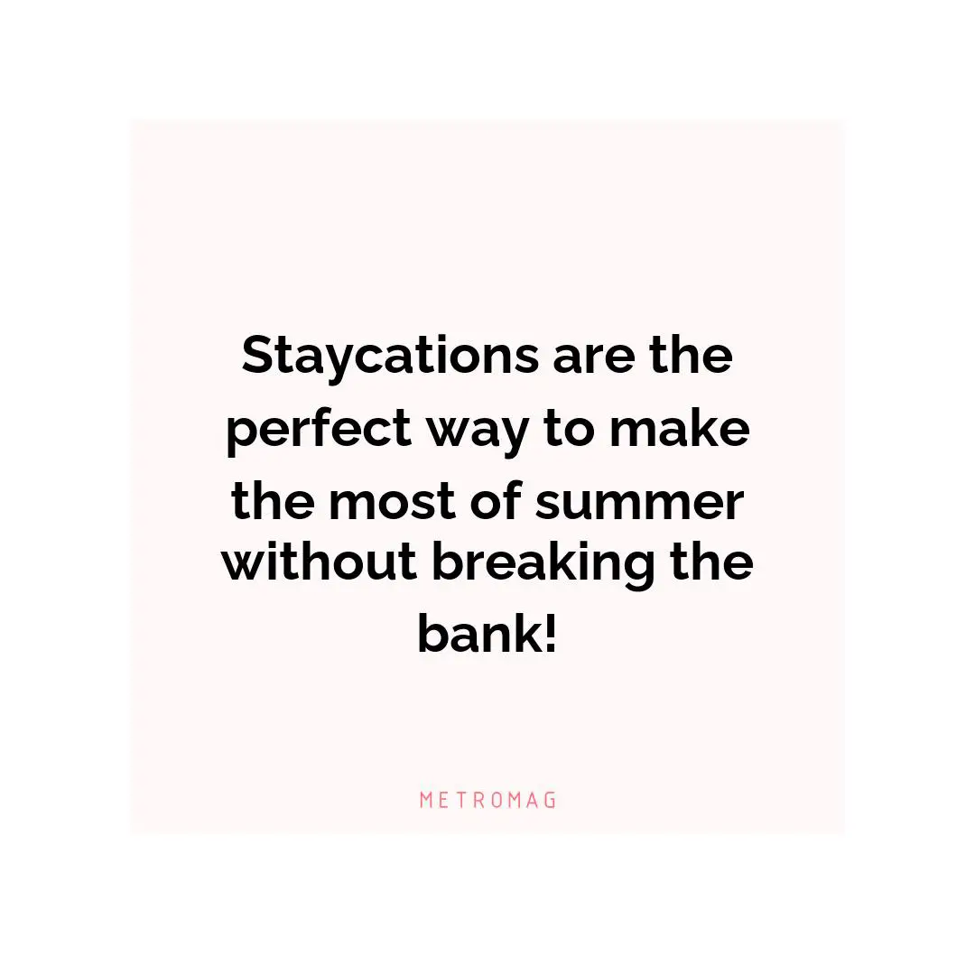 Staycations are the perfect way to make the most of summer without breaking the bank!