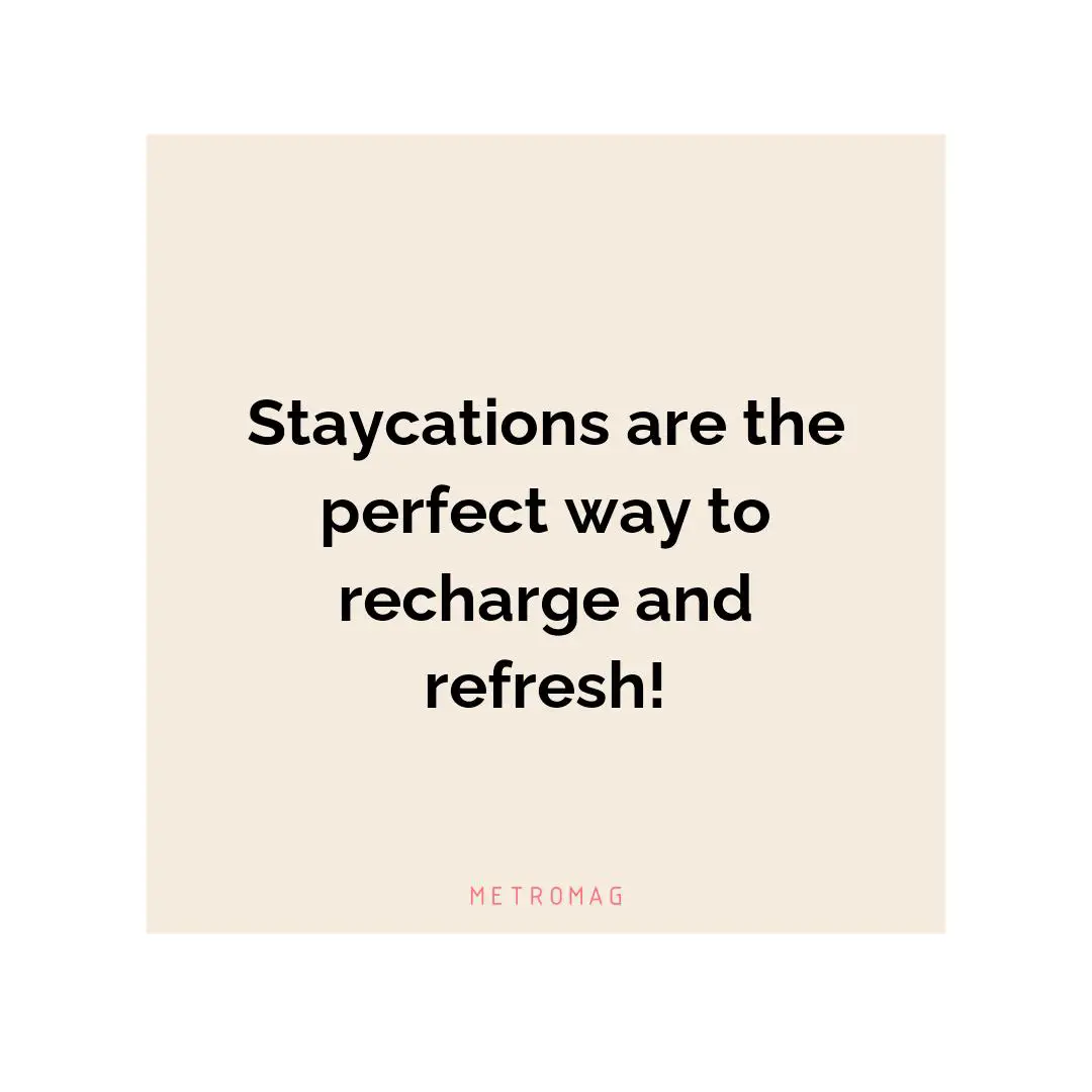 Staycations are the perfect way to recharge and refresh!