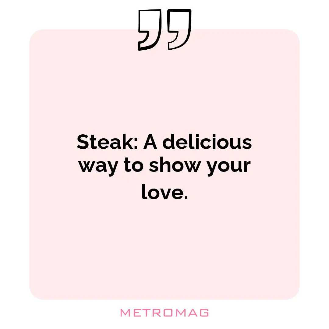 Steak: A delicious way to show your love.